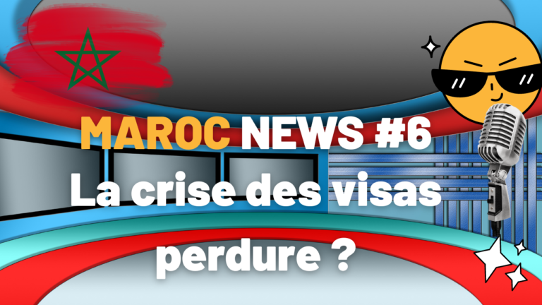 Maroc News #6 – France / Maroc, La Crise Des Visas Perdure !?