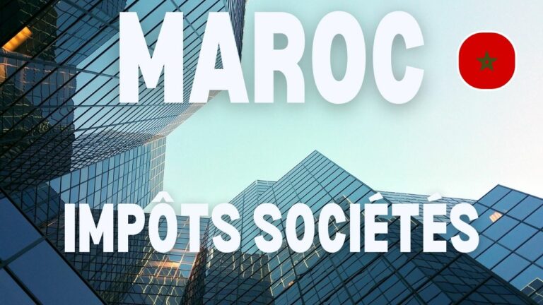 Impôts sociétés au Maroc – Ce qu’il faut savoir